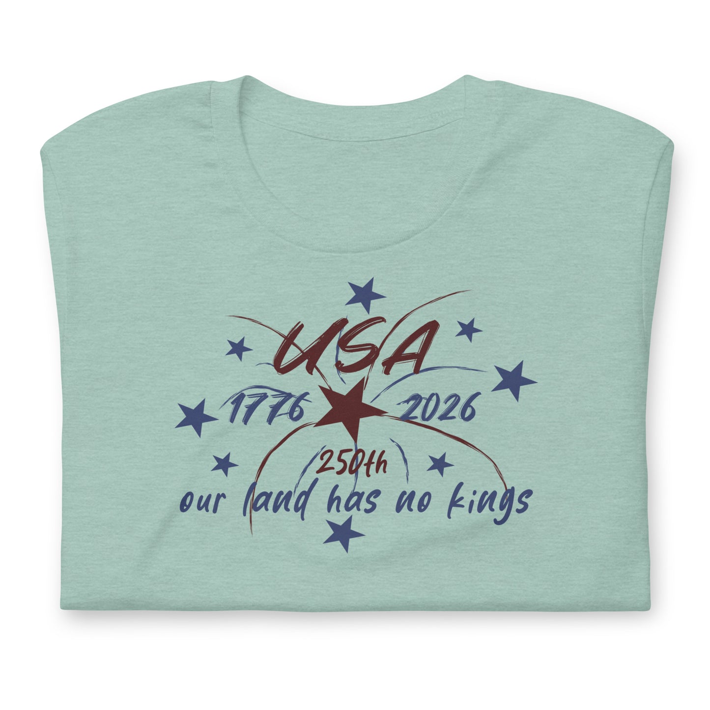 Our Land Has No Kings 4th of July Unisex T-Shirt