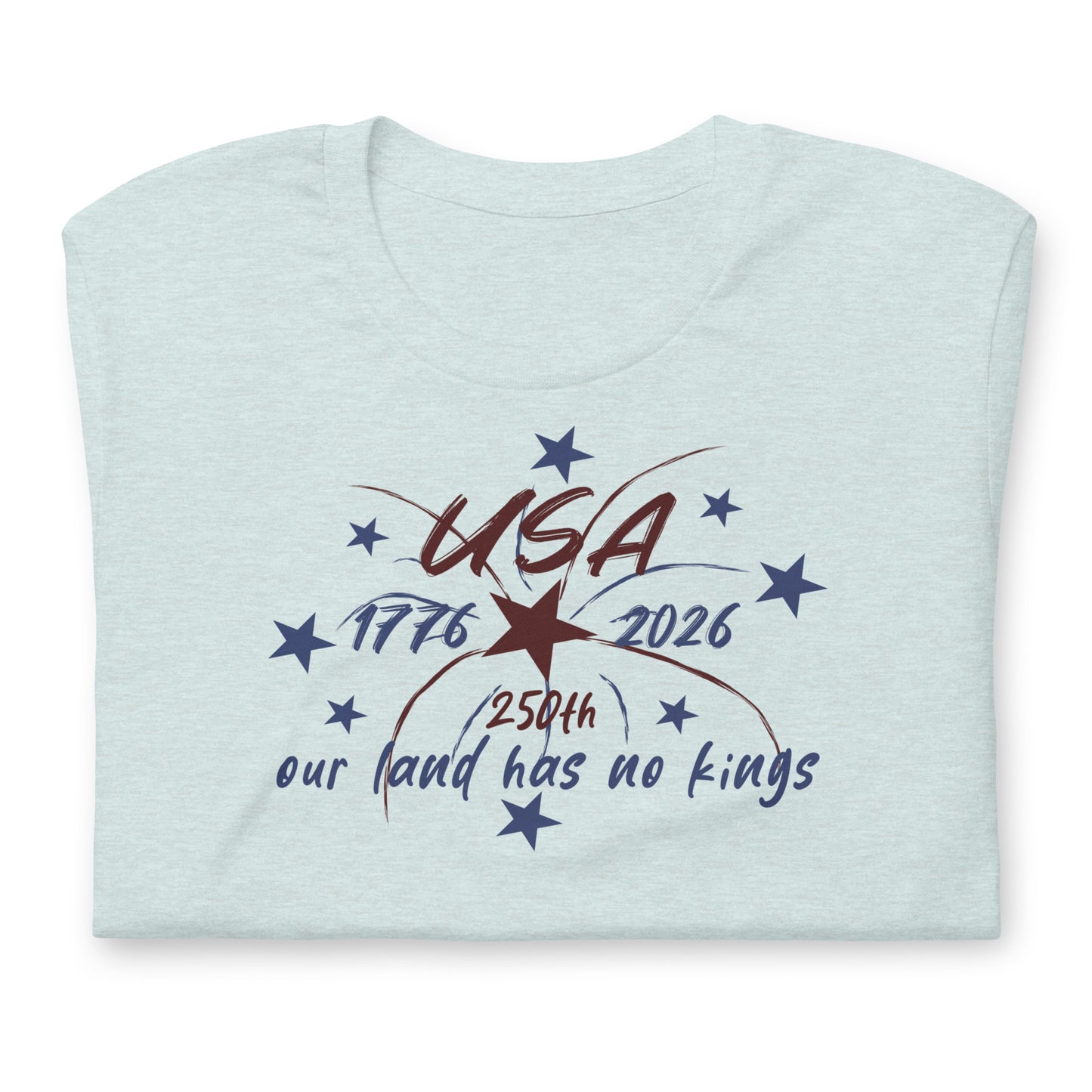 Our Land Has No Kings 4th of July Unisex T-Shirt