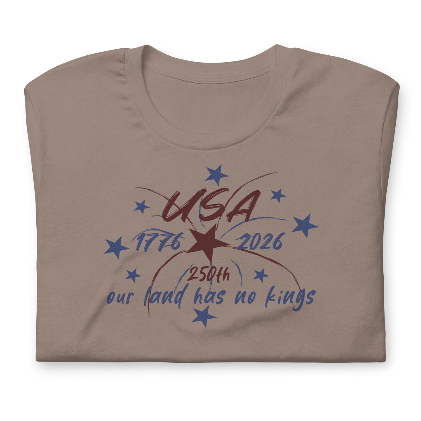 Our Land Has No Kings 4th of July Unisex T-Shirt