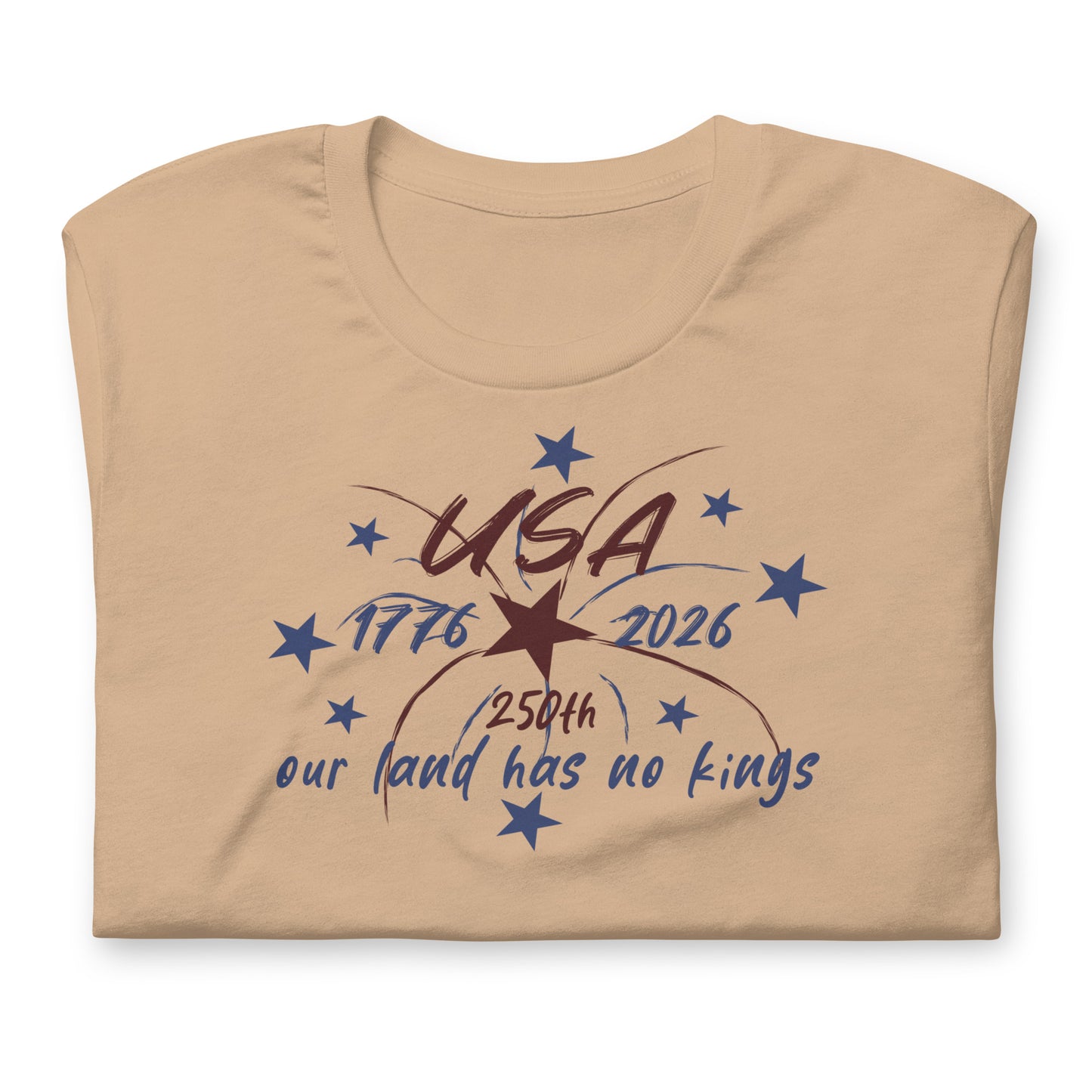 Our Land Has No Kings 4th of July Unisex T-Shirt